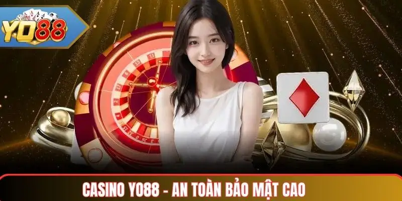 Casino Yo88 – Cổng Game Bài Trực Tuyến Hàng Đầu Việt Nam 4 Casino Yo888 an toàn bảo mật cao