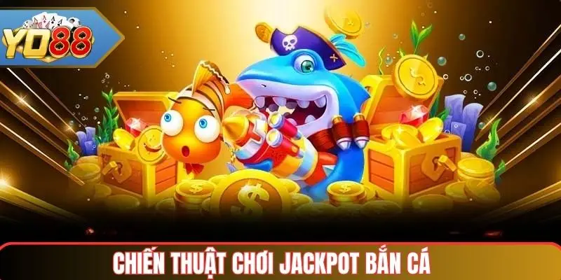 Jackpot Bắn Cá – Game bắn cá online với cơ hội nhận thưởng cực lớn tại Yo88 4 Chiến thuật chơi Jackpot Bắn Cá tại Yo88
