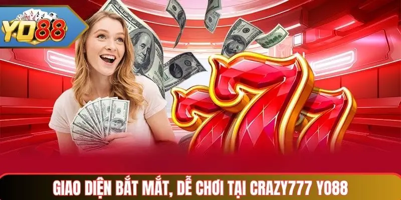 Giao diện bắt mắt, dễ chơi tại Crazy777 Yo88
