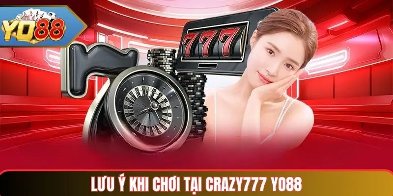 Lưu ý khi chơi tại Crazy777 Yo88