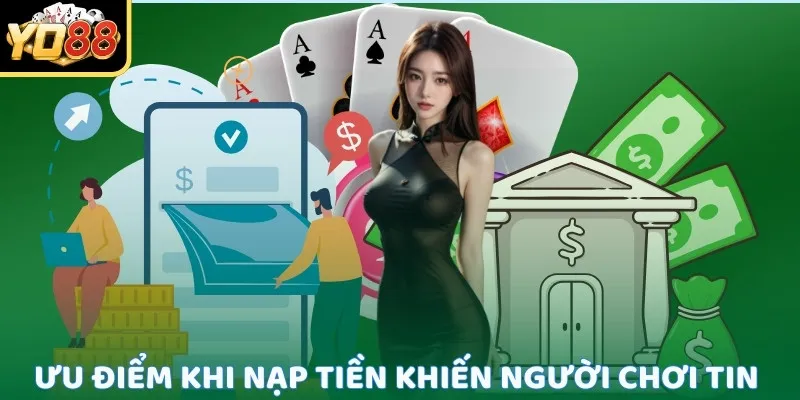 Ưu điểm khi nạp tiền Yo88 khiến người chơi tin tưởng tuyệt đối